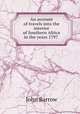 An account of travels into the interior of Southern Africa in the years 1797 ., John Barrow 