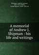 A memorial of Andrew J. Shipman : his life and writings, Andrew Jackson Shipman 