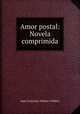 Amor postal: Novela comprimida, Juan Francisco Munoz y Pabon 