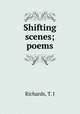 Shifting scenes; poems, Richards, T. J 