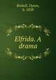 Elfrida. A drama, Rishell, Dyson, b. 1858 