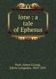 Ione : a tale of Ephesus, Park, James S,Long, Edwin Longsden, 1829-1891 