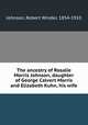 The ancestry of Rosalie Morris Johnson, daughter of George Calvert Morris and Elizabeth Kuhn, his wife, Johnson, Robert Winder, 1854-1910 