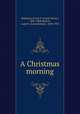 A Christmas morning, Robinson, Frank T. (Frank Torrey), 1845-1898,Harlow, Louis K. (Louis Kinney), 1850-1913 