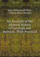 An Analysis of the Mineral Waters of Saratoga and Ballston: With Practical ., John Honeywood Steel , Gideon Miner Davison 
