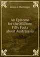 An Epitome for the Million: Fifty Facts about Australasia, James A. MacGregor 
