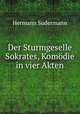 Der Sturmgeselle Sokrates, Komodie in vier Akten, Sudermann Hermann 