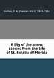 A lily of the snow, scenes from the life of St. Eulalia of Merida, Forbes, F. A. (Frances Alice), 1869-1936 