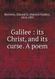 Galilee : its Christ, and its curse. A poem, Boylston, Edward D. (Edward Dudley), 1814-1895 