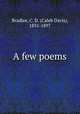 A few poems, Bradlee, C. D. (Caleb Davis), 1831-1897 