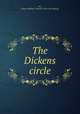 The Dickens circle, Ley, James William Thomas. [from old catalog] 