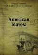 American leaves:, Osgood, Samuel, 1812-1880. [from old catalog] 