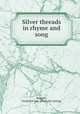 Silver threads in rhyme and song, Bonnett, Frederick Carl. [from old catalog] 