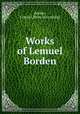 Works of Lemuel Borden, Borden, Lemuel. [from old catalog] 