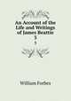 An Account of the Life and Writings of James Beattie. 3, William Forbes 