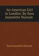 An American Girl in London: By Sara Jeannette Duncan ., Sara Jeannette Duncan 