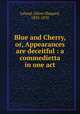 Blue and Cherry, or, Appearances are deceitful : a commedietta in one act, Leland, Oliver Shepard, 1833-1870 
