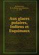 Aux glaces polaires, Indiens et Esquimaux, Duchaussois, R. P. (Pierre Jean Baptiste), b. 1878 