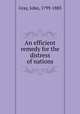 An efficient remedy for the distress of nations, Gray, John, 1799-1883 