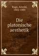 Die platonische aesthetik, Ruge, Arnold, 1802-1880 
