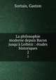La philosophie moderne depuis Bacon jusqu` Leibniz : tudes historiques. 2, Sortais, Gaston 