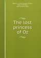 The lost princess of Oz, Baum, L. Frank (Lyman Frank), 1856-1919,Neill, John R. (John Rea) 