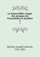 La Sainte Bible vengee des attaques de l`incredulite et justifiee. 3, DuClot, Joseph Francois, 1745-1821 