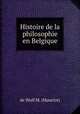 Histoire de la philosophie en Belgique, de Wulf M. (Maurice) 
