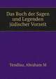 Das Buch der Sagen und Legenden judischer Vorzeit, Abraham M. Tendlau 