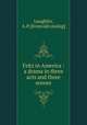 Fritz in America : a drama in three acts and three scenes, Laughlin, A. P. [from old catalog] 
