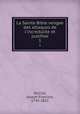La Sainte Bible vengee des attaques de l`incredulite et justifiee. 1, DuClot, Joseph Francois, 1745-1821 
