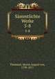 Smmtlichte Werke. 5-8, Moritz August von Thummel 