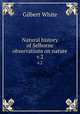 Natural history of Selborne & observations on nature. v.2, White, Gilbert 