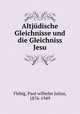 Altjdische Gleichnisse und die Gleichniss Jesu, Flebig, Paul wilhelm Julius, 1876-1949 