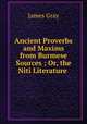 Ancient Proverbs and Maxims from Burmese Sources ; Or, the Niti Literature ., James Gray 