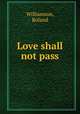 Love shall not pass, Williamson, Roland 