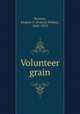 Volunteer grain, Browne, Francis F. (Francis Fisher), 1843-1913 