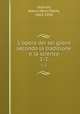 L`opera dei sei girni secondo la tradizione e la scienza. 1-2, Alexis Henri Marie Lepicier 