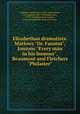 Elizabethan dramatists: Marlows "Dr. Faustus", Jonsons "Every man in his humour", Beaumont and Fletchers "Philaster", Watrous, George Ansel, 1872- ed,Marlowe, Christopher, 1564-1593,Jonson, Ben, 1573?-1637,Beaumont, Francis, 1584-1616,Fletcher, John, 1579-1625 