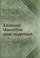 Ammiani Marcellini quae supersunt, Ammianus Marcellinus , Joannes Augustinus Wagner, Karl Gottlob August Erfurdt , Friedrich Lindenbrog 