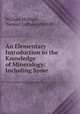 An Elementary Introduction to the Knowledge of Mineralogy: Including Some ., William Phillips , Samuel Latham Mitchill 