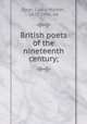 British poets of the nineteenth century;, Page, Curtis Hidden, 1870-1946, ed 