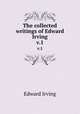 The collected writings of Edward Irving. v.1, Irving Edward 