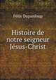 Histoire de notre seigneur Jesus-Christ, Dupanloup Felix 