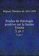 tudes de thologie positive sur la Sainte Trinit. 3, pt.1, Theodore de Regnon 