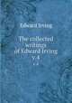 The collected writings of Edward Irving. v.4, Irving Edward 
