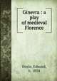 Ginevra : a play of medieval Florence, Doyle, Edward, b. 1854 