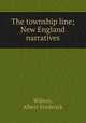 The township line; New England narratives, Wilson, Albert Frederick 
