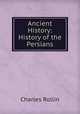 Ancient History: History of the Persians, Charles Rollin 