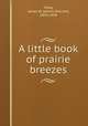 A little book of prairie breezes, Foley, James W. (James William), 1874-1939 
